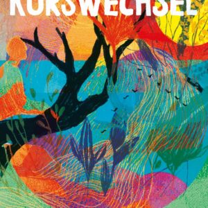 Cover von "Kurswechsel" verschiedene Farben und Formen sind ineinander verschlungen und ergeben einen Baum, menschliche Silhuette, verschiende Pflanzen und Tiere.